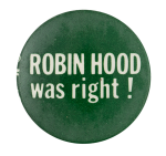 Robin Hood Was Right Cause Button Museum