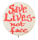 Save Lives not Face Cause Button Museum