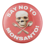 No To Monsanto Cause Button Museum