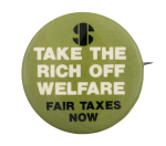 Take the Rich Off Welfare Cause Button Museum