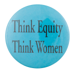 Think Equity Think Women  Cause Button Museum