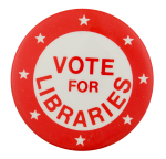 Vote for Libraries Cause Button Museum