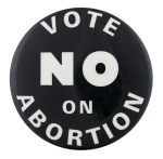 Vote No on Abortion Cause Button Museum