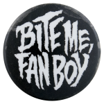 Bite Me Fan Boy Entertainment Busy Beaver Button Museum