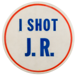 I Shot J.R. Entertainment Busy Beaver Button Museum