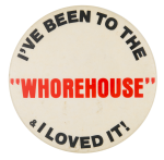 I've Been To The ʺWhorehouseʺ Entertainment Busy Beaver Button Museum