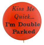 Kiss Me Quick I'm Double Parked Entertainment Busy Beaver Button Museum