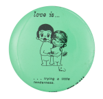 Love Is Trying a Little Tenderness Entertainment Button Museum