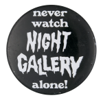 Never Watch Night Gallery Alone Entertainment Busy Beaver Button Museum