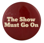 The Show Must Go On Entertainment Busy Beaver Button Museum