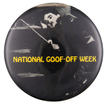 National Goof Off Week Event Button Museum