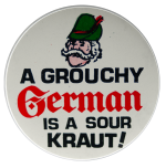 A Grouchy German is a Sour Kraut Humorous Busy Beaver Button Museum