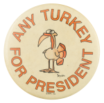 Any Turkey For President Humorous  Button Museum
