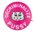 Decriminalize Pussy Humorous Button Museum