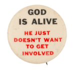 God is Alive Humorous Button Museum
