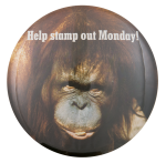 Help Stamp Out Monday Humorous Button Museum