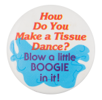 How Do You Make A Tissue Dance Humorous Button Museum