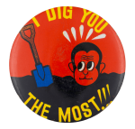 I Dig You Humorous Button Museum