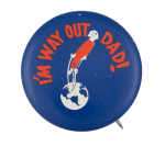 I'm Way Out Humorous Button Museum