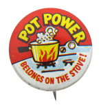 Pot Power Humorous Button Museum