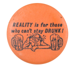 Reality Is for Those Humorous Button Museum