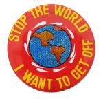 Stop The World Humorous Button Museum