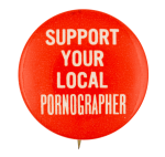 Support Your Local Pornographer Humorous Button Museum