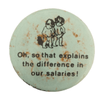That Explains the Difference in Our Salaries Humorous Busy Beaver Button Museum