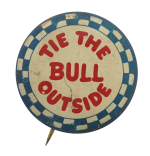 Tie The Bull Outside Humorous Button Museum