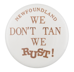 We Don't Tan We Rust Humorous Button Museum