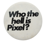 Who The Hell Is Pixel  Humorous Button Museum
