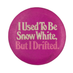 I Used To Be Snow White Ice Breakers Busy Beaver Button Museum