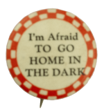 I'm Afraid to Go Home in the Dark Ice Breakers Busy Beaver Button Museum