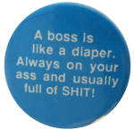 A Boss Is Like A Diaper, Ice Breakers, Button Museum