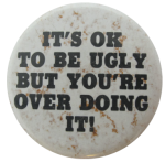 It's Ok To Be Ugly, Ice Breakers, Button Museum