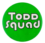Todd Squad Political Button Museum