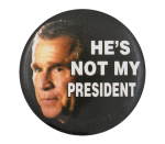 Bush He's Not My President Political Button Museum