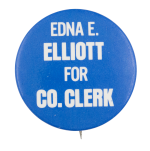 Edna E. Elliott for County Clerk Political Button Museum
