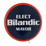 Elect Bilandic Mayor Political Button Museum
