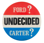 Ford Carter Undecided Political Button Museum