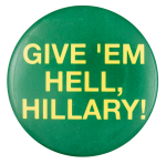 Give 'em Hell Hillary Political Button Museum