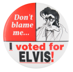 I Voted for Elvis Political Button Museum