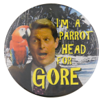 I'm a Parrot Head for Gore Political Button Museum