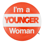 I'm a Younger Woman Political Button Museum