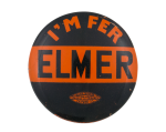 I'm fer Elmer Political Button Museum