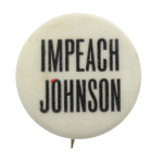 Impeach Johnson Political Button Museum