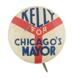 Kelly for Chicago's Mayor Political Button Museum