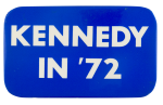 Kennedy in '72 Political Button Museum
