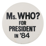 Ms. Who For President Political Button Museum