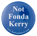 Not Fonda Kerry Political Button Museum